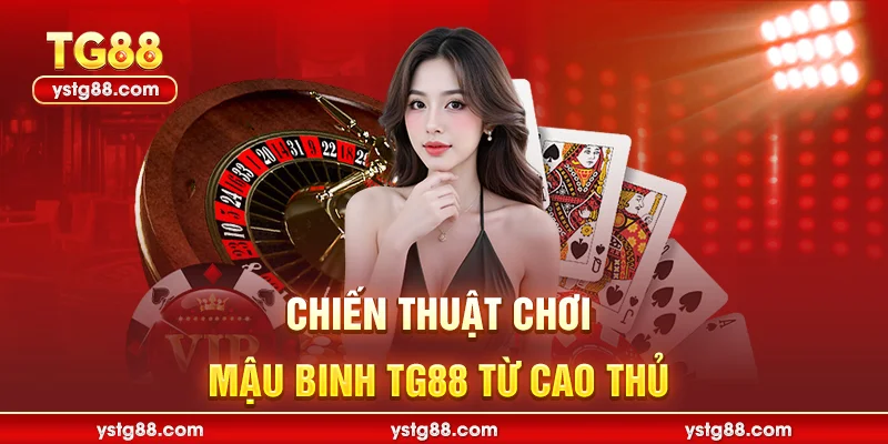 Mậu Binh TG88 – Đỉnh Cao Game Bài Trí Tuệ Đổi Thưởng 2026 3 Chiến thuật chơi Mậu Binh TG88 từ cao thủ
