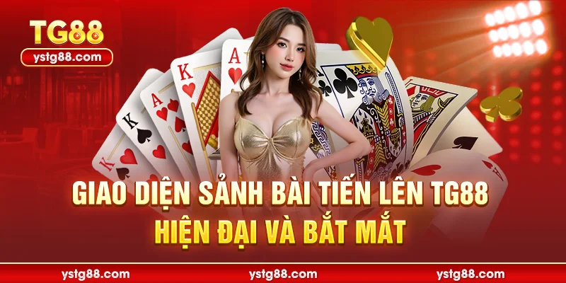 Bài tiến lên TG88 - Luật chơi chi tiết và bí kíp thắng lớn 1 Giao diện sảnh bài tiến lên TG88 hiện đại và bắt mắt