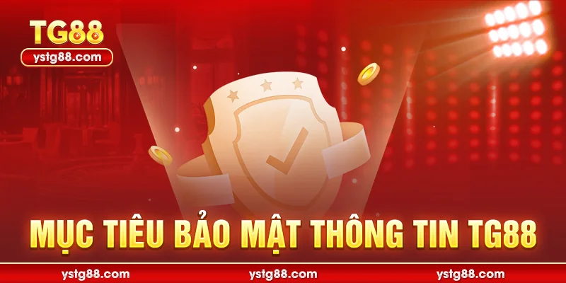 Chính sách bảo mật TG88 - Cam kết an toàn thông tin 1 Mục tiêu bảo mật thông tin TG88
