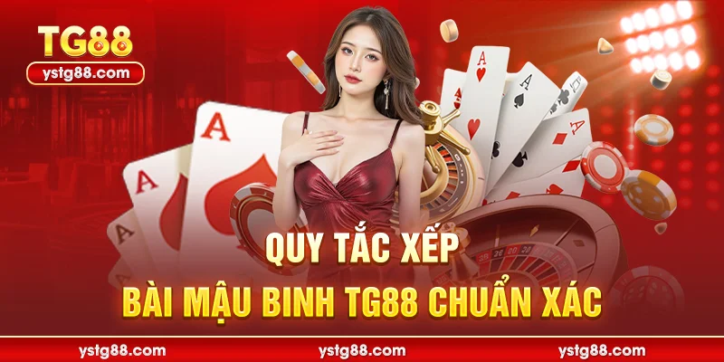 Mậu Binh TG88 – Đỉnh Cao Game Bài Trí Tuệ Đổi Thưởng 2026 2 Quy tắc xếp bài Mậu Binh TG88 chuẩn xác
