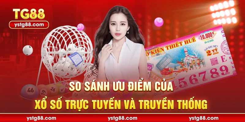 Xổ số miền trung tại TG88 - Cơ hội trúng thưởng lớn mỗi ngày 3 So sánh ưu điểm của xổ số trực tuyến và truyền thống