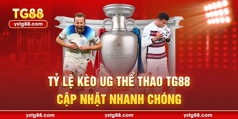 UG Thể thao TG88 - Sảnh Cược Đẳng Cấp Hàng Đầu Châu Á 3 Tỷ lệ kèo UG Thể thao TG88 cập nhật nhanh chóng